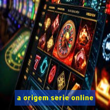 a origem serie online